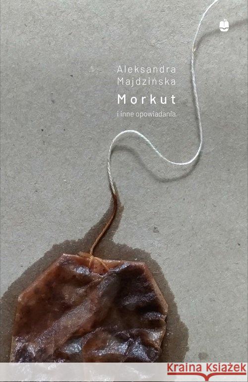 Morkut i inne opowiadania Majdzińska Aleksandra 9788375281866 Marpress - książka