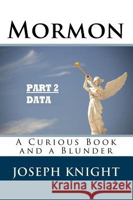 Mormon: A Curious Book and a Blunder Joseph Dunkle Knight 9781986964524 Createspace Independent Publishing Platform - książka