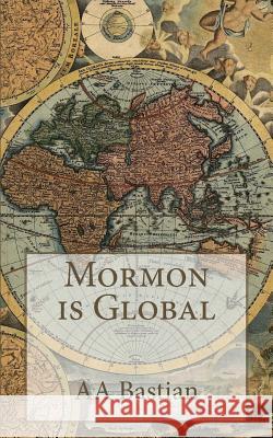 Mormon is Global Bastian, A. a. 9781523719785 Createspace Independent Publishing Platform - książka