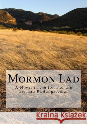 Mormon Lad: A Novel in the form of the German Bildungsroman Vander Heide Ph. D., Ralph P. 9781532967610 Createspace Independent Publishing Platform - książka