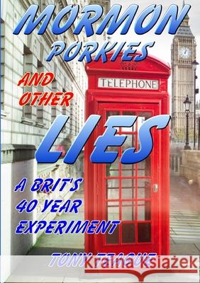 Mormon Porkies and other Lies - A Brit's 40 year experiment Teague, Tony 9781291802382 Lulu.com - książka