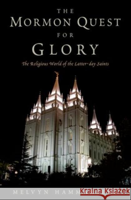 Mormon Quest for Glory: The Religious World of the Latter-Day Saints Hammarberg, Melvyn 9780199737628 Oxford University Press, USA - książka