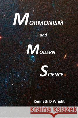 Mormonism and Modern Science Kenneth D. Wright Kent E. Robso 9781478186243 Createspace - książka