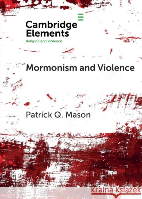 Mormonism and Violence: The Battles of Zion Patrick Q. Mason 9781108706285 Cambridge University Press - książka