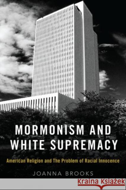 Mormonism and White Supremacy: American Religion and the Problem of Racial Innocence Joanna Brooks 9780190081768 Oxford University Press Inc - książka