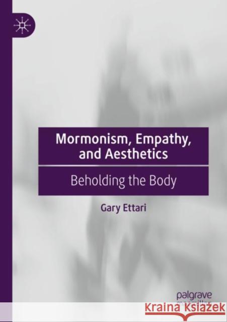 Mormonism, Empathy, and Aesthetics: Beholding the Body Gary Ettari 9783030932961 Palgrave MacMillan - książka