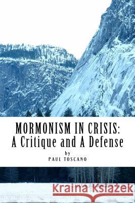 Mormonism in Crisis: : A Critique and A Defense Toscano, Paul 9781546850052 Createspace Independent Publishing Platform - książka