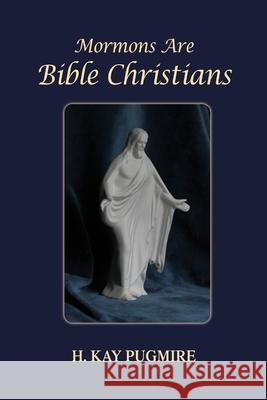 Mormons Are Bible Christians H. Kay Pugmire 9781300902447 Lulu.com - książka