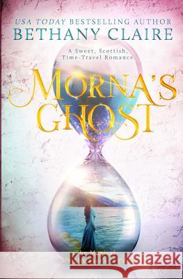 Morna's Ghost: A Sweet, Scottish, Time Travel Romance Bethany Claire 9781947731240 Bethany Claire Books, LLC - książka