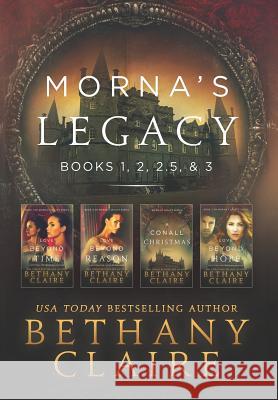 Morna's Legacy: Books 1, 2, 2.5, & 3: Scottish, Time Travel Romances Bethany Claire 9781947731646 Bethany Claire Books, LLC - książka