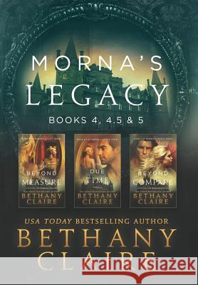 Morna's Legacy: Books 4, 4.5, & 5: Scottish, Time Travel Romances Bethany Claire 9781947731639 Bethany Claire Books, LLC - książka