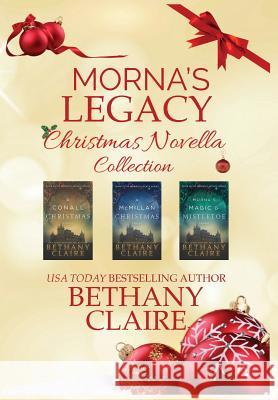 Morna's Legacy Christmas Novella Collection: Scottish Time Travel Romance Christmas Novellas Bethany Claire 9781947731561 Bethany Claire Books, LLC - książka