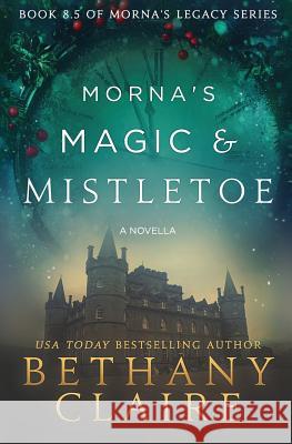Morna's Magic & Mistletoe - A Novella: A Scottish, Time Travel Romance Bethany Claire 9781947731516 Bethany Claire Books, LLC - książka