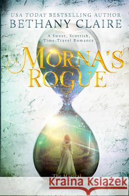 Morna's Rogue: A Sweet, Scottish, Time Travel Romance Bethany Claire 9781947731202 Bethany Claire Books, LLC - książka