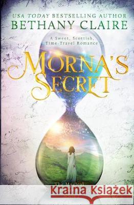 Morna's Secret: A Sweet, Scottish, Time Travel Romance Bethany Claire 9780997861099 Bethany Claire Books, LLC - książka