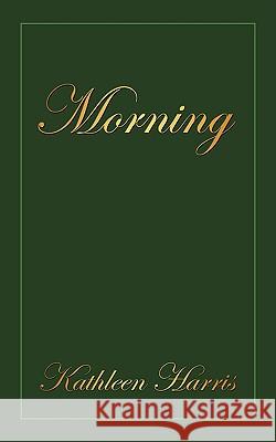Morning Kathleen Harris 9781434365545 Authorhouse - książka
