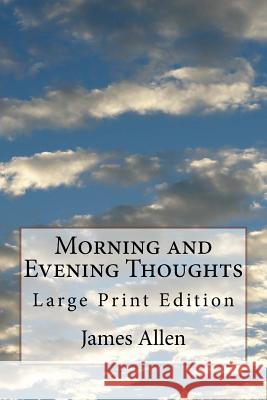 Morning and Evening Thoughts: Large Print Edition James Allen 9781979032209 Createspace Independent Publishing Platform - książka