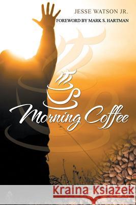 Morning Coffee Jesse Watso Mark S. Hartman 9780692642849 Watson Publishing - książka