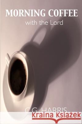 Morning Coffee With the Lord Harris, C. G. 9780985293710 C.G. Harris - książka