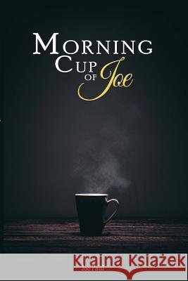 Morning Cup of Joe: Motivational Messages to Help You Conquer Life's Challenges Joe Paul 9781985719187 Createspace Independent Publishing Platform - książka