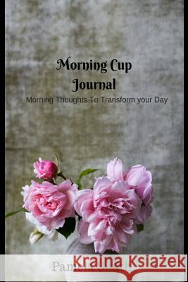 Morning Cup with Pam: Motivational and Inspirational Quotes for Everyday Pamela Smith 9781722296018 Createspace Independent Publishing Platform - książka