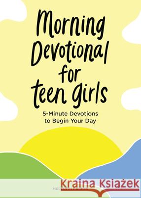 Morning Devotional for Teen Girls: 5-Minute Devotions to Begin Your Day Meredith Barnes 9781638079620 Rockridge Press - książka