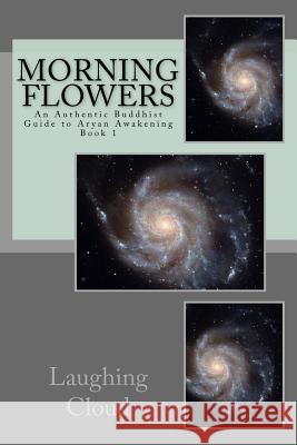 Morning Flowers: An Authentic Buddhist Guide to Aryan Awakening Laughing Cloud 9781983976834 Createspace Independent Publishing Platform - książka