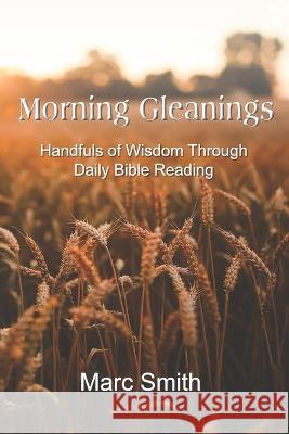 Morning Gleanings Marc Smith   9781941039328 Word of His Mouth Publishers - książka