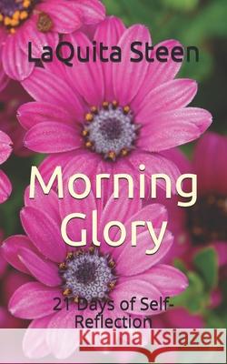 Morning Glory: 21 Days of Self-Reflection Rashell Steen 9781718755710 Createspace Independent Publishing Platform - książka