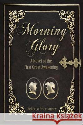 Morning Glory: A Novel of the First Great Awakening Rebecca Price Janney 9781948888899 Elk Lake Publishing Inc - książka