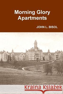 Morning Glory Apartments John L Bisol 9781365975721 Lulu.com - książka