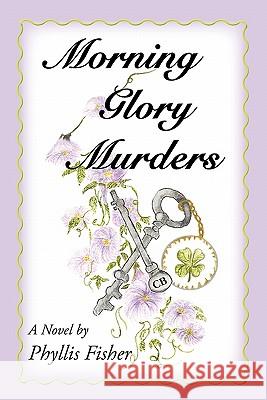 Morning Glory Murders Phyllis Fisher 9781450224963 iUniverse.com - książka