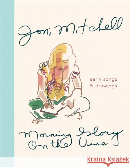 Morning Glory on the Vine: Early Songs and Drawings Joni Mitchell 9780358181729 Houghton Mifflin - książka