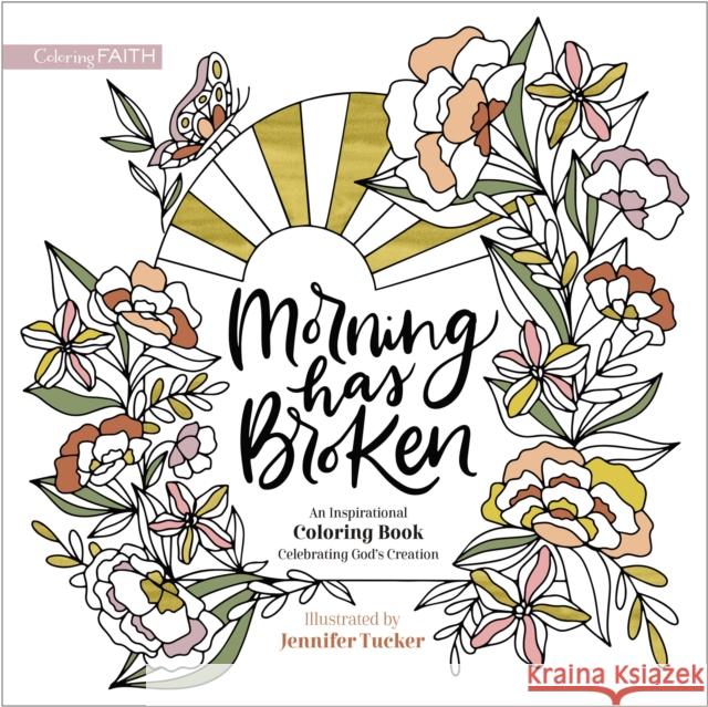 Morning Has Broken: An Inspirational Coloring Book Celebrating God\'s Creation Jennifer Tucker 9780310463177 Zondervan - książka