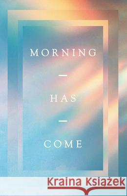 Morning Has Come (10-Pack) Samuel James 9781682164501 Good News Publishers - książka