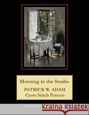 Morning in the Studio: Patrick W. Adam Cross Stitch Pattern Kathleen George Cross Stitch Collectibles 9781070393650 Independently Published - książka