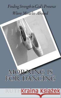 Morning Is For Dancing C. Durant, Ruth 9781974582549 Createspace Independent Publishing Platform - książka