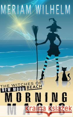 Morning Magic Meriam Wilhelm 9781535299220 Createspace Independent Publishing Platform - książka