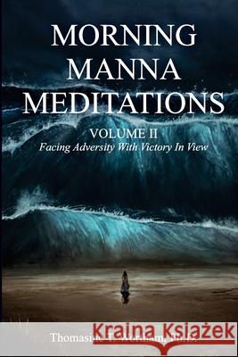 Morning Manna Meditations Volume II: Facing Adversity With Victory In View Thomasine Wortham 9781735991207 Self-Published - książka