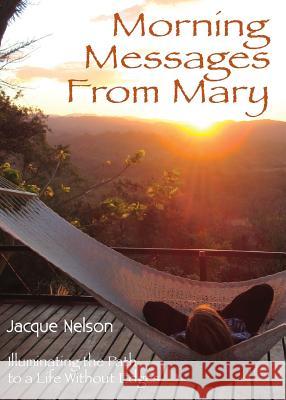 Morning Messages from Mary: Illuminating the Path to Living Without Edges Jacque Nelson 9781595981264 Radiant Heart Press - książka