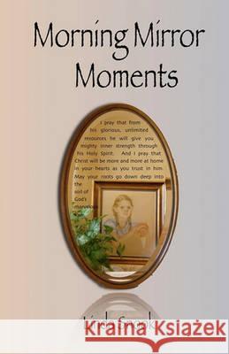 Morning Mirror Moments: Discovering the Freedom of Seeing Yourself as God Sees You Linda Snook 9781453707197 Createspace - książka