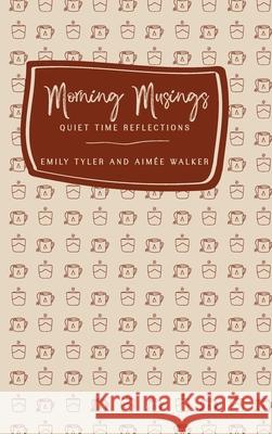 Morning Musings: Quiet Time Reflections Emily Tyler Aim?e Walker Vicki Bentley 9780473659226 Devoted Collective Ltd - książka