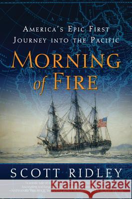 Morning of Fire: America's Epic First Journey Into the Pacific Scott Ridley 9780061700194 Harper Perennial - książka