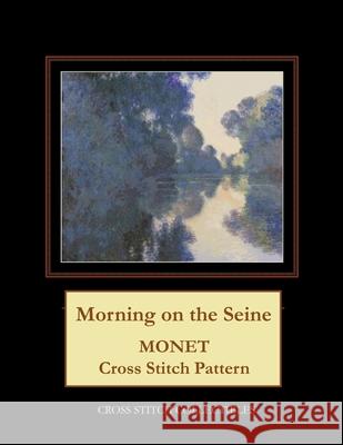 Morning on the Seine: Monet cross stitch George, Kathleen 9781543111101 Createspace Independent Publishing Platform - książka