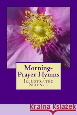 Morning-Prayer Hymns: Illustrated Science Rolf a. F. Witzsche 9781533348951 Createspace Independent Publishing Platform - książka