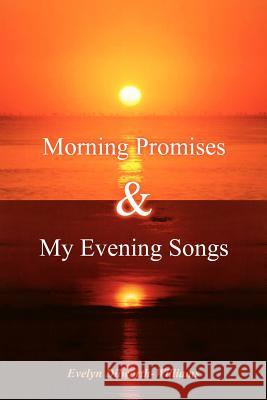 Morning Promises & My Evening Songs Evelyn Dilworth-Williams 9781420808513 Authorhouse - książka