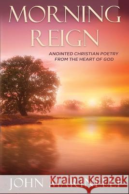 Morning Reign: Anointed Christian Poetry John Marinelli   9781088033364 Independent Author - książka