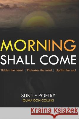 Morning Shall Come: Subtle Poetry Ouma Don Collins 9789914400922 Collins Otieno Ouma - książka