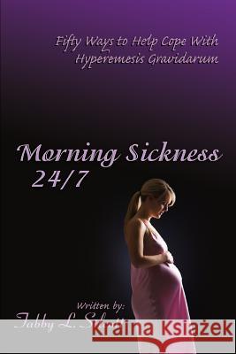 Morning Sickness 24/7: Fifty Ways to Help Cope With Hyperemesis Gravidarum Silcott, Tabby L. 9780595442003 iUniverse - książka