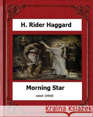 Morning Star (1910) novel by: H. Rider Haggard Haggard, H. Rider 9781530555475 Createspace Independent Publishing Platform - książka